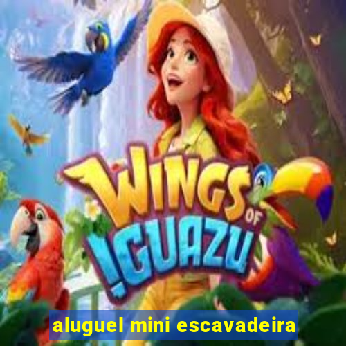 aluguel mini escavadeira